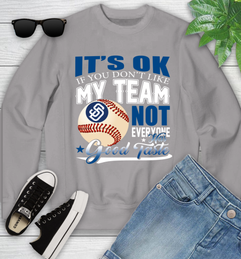 San Diego Padres MLB Baseball You Don't Like My Team Not Everyone Has Good Taste Youth Sweatshirt 3
