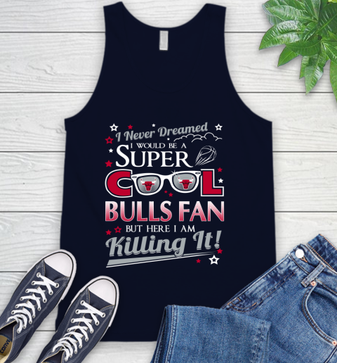 Chicago Bulls NBA Basketball I Never Dreamed I Would Be Super Cool Fan Tank Top 2
