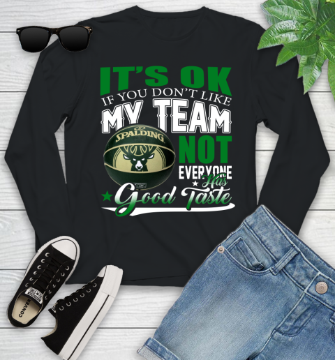 NBA It's Ok If You Don't Like My Team Milwaukee Bucks Not Everyone Has Good Taste Basketball Youth Long Sleeve