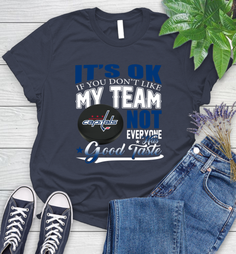 Washington Capitals NHL Hockey You Don't Like My Team Not Everyone Has Good Taste Women's T-Shirt 14
