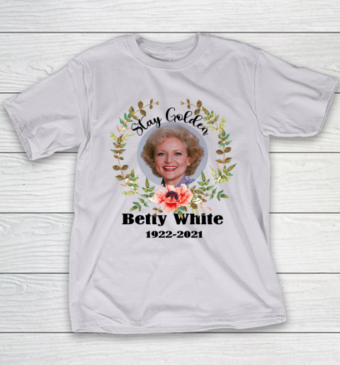 Stay Golden Betty White Stay Golden 1922 2021 Youth T-Shirt 10
