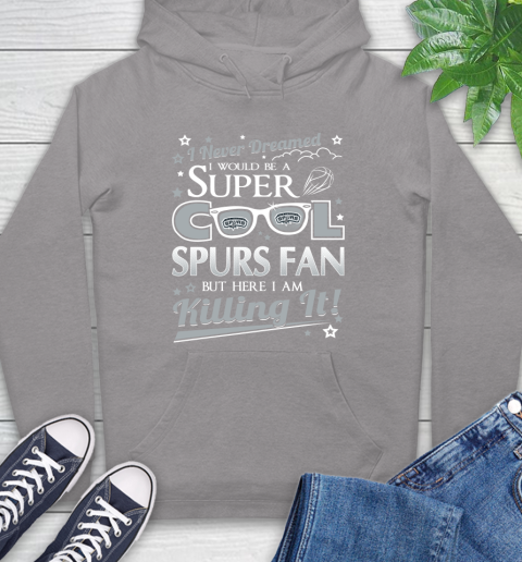 San Antonio Spurs NBA Basketball I Never Dreamed I Would Be Super Cool Fan Hoodie 6