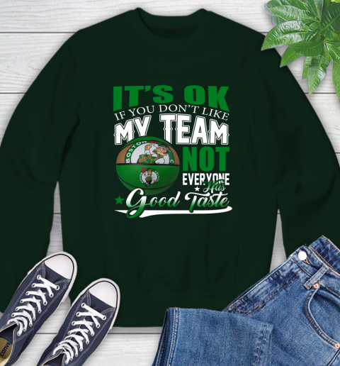 NBA It's Ok If You Don't Like My Team Boston Celtics Not Everyone Has Good Taste Basketball Sweatshirt 12