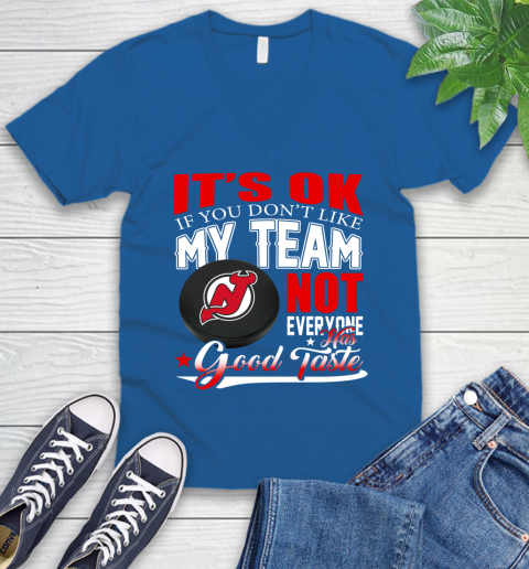 New Jersey Devils NHL Hockey You Don't Like My Team Not Everyone Has Good Taste V-Neck T-Shirt 5