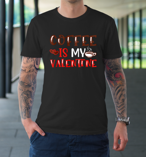 Coffee Is My Valentine Valentine's Day Gifts Pajamas T-Shirt