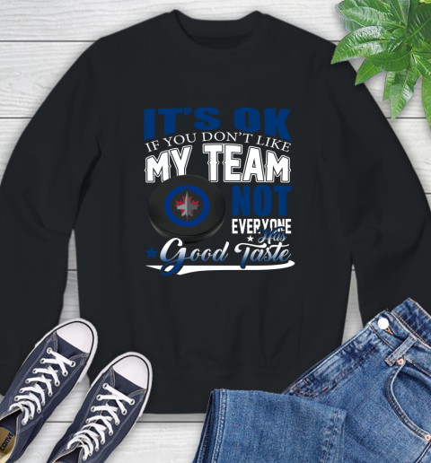Winnipeg Jets NHL Hockey You Don't Like My Team Not Everyone Has Good Taste Sweatshirt