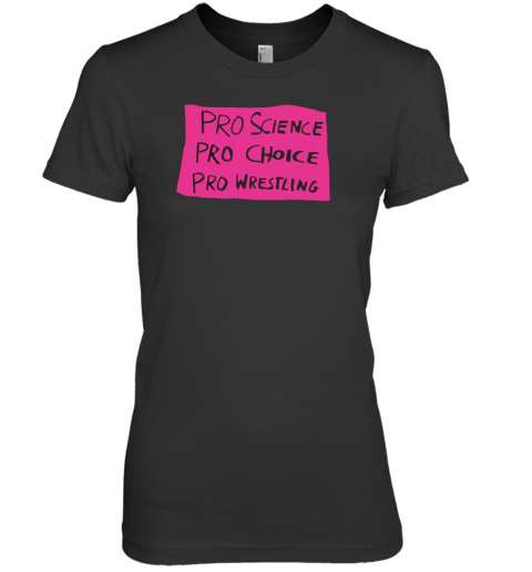 Pro Science Pro Choice Pro Wrestling Premium Women's T-Shirt