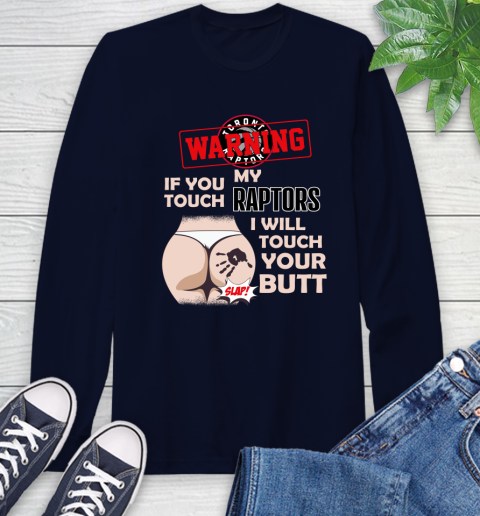 Toronto Raptors NBA Basketball Warning If You Touch My Team I Will Touch My Butt Long Sleeve T-Shirt 3