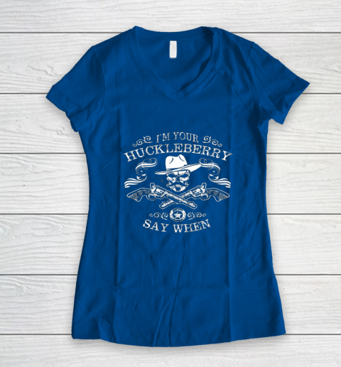 Say When Shirt I'm Your Huckleberry Say When Women's V-Neck T-Shirt 5