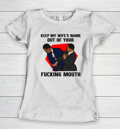 Keep My Wife's Name Out Your Fucking Mouth Will Smith Slaps Chris Rock On Oscars Meme Women's T-Shirt