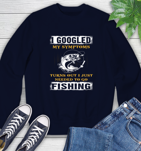 I Googled My Symptoms Turns Out I Needed To Go Fishing Sweatshirt 2