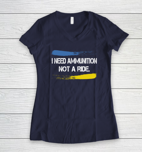I Need Ammunition Not A Ride Shirt  Ukraine Women's V-Neck T-Shirt 7