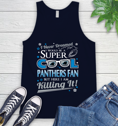 Carolina Panthers NFL Football I Never Dreamed I Would Be Super Cool Fan Tank Top 2
