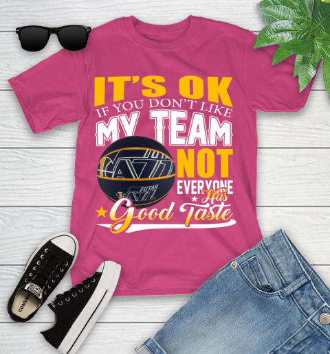 NBA It's Ok If You Don't Like My Team Utah Jazz Not Everyone Has Good Taste Basketball Youth T-Shirt 11