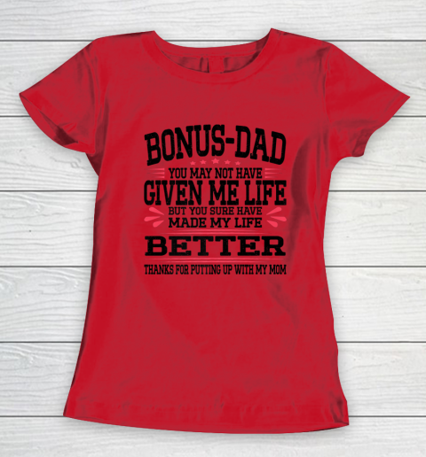 Bonus Dad May Not Have Given Me Life Made My Life Better Son Women's T-Shirt 6