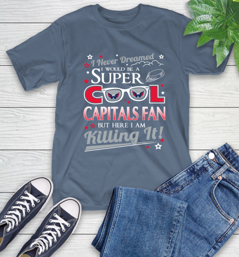 Washington Capitals NHL Hockey I Never Dreamed I Would Be Super Cool Fan T-Shirt 8