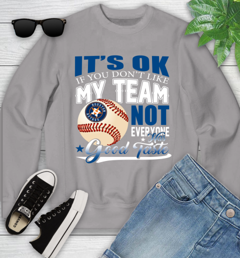 Houston Astros MLB Baseball You Don't Like My Team Not Everyone Has Good Taste Youth Sweatshirt 3