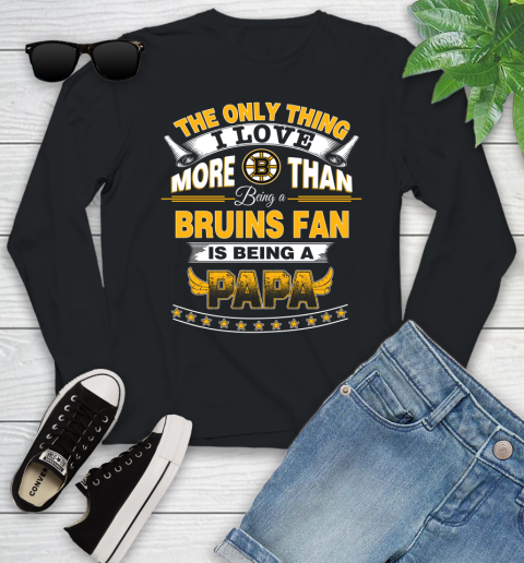 NHL The Only Thing I Love More Than Being A Boston Bruins Fan Is Being A Papa Hockey Youth Long Sleeve