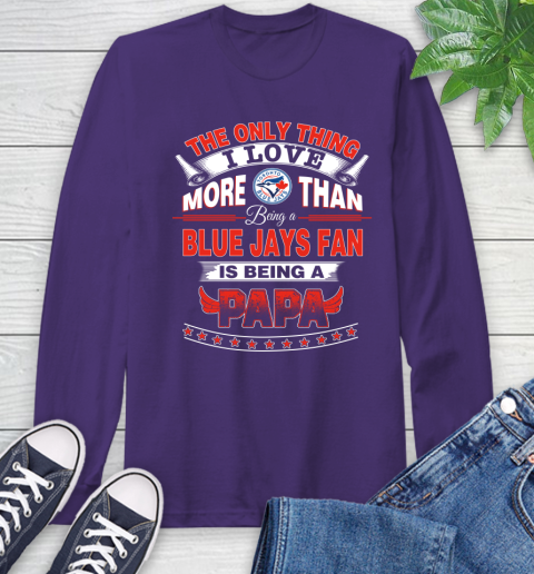 NHL The Only Thing I Love More Than Being A Toronto Blue Jays Fan Is Being A Papa Hockey Long Sleeve T-Shirt 5