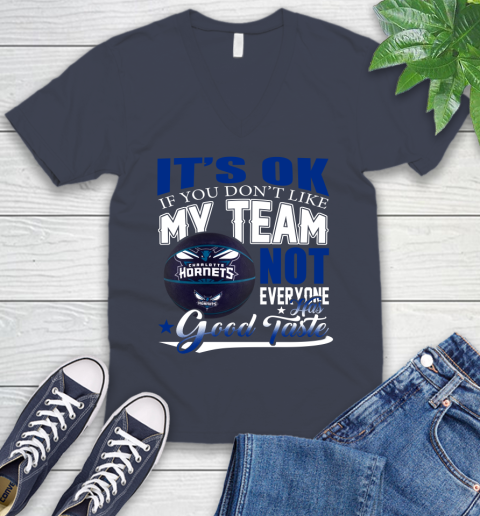 NBA It's Ok If You Don't Like My Team Charlotte Hornets Not Everyone Has Good Taste Basketball V-Neck T-Shirt 8