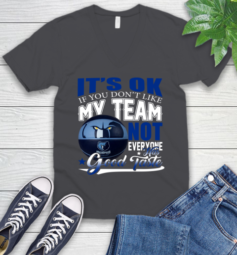 NBA It's Ok If You Don't Like My Team Memphis Grizzlies Not Everyone Has Good Taste Basketball V-Neck T-Shirt 4