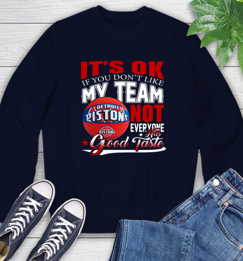 NBA It's Ok If You Don't Like My Team Detroit Pistons Not Everyone Has Good Taste Basketball Sweatshirt 2