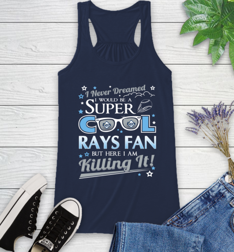 Tampa Bay Rays MLB Baseball I Never Dreamed I Would Be Super Cool Fan Racerback Tank 9