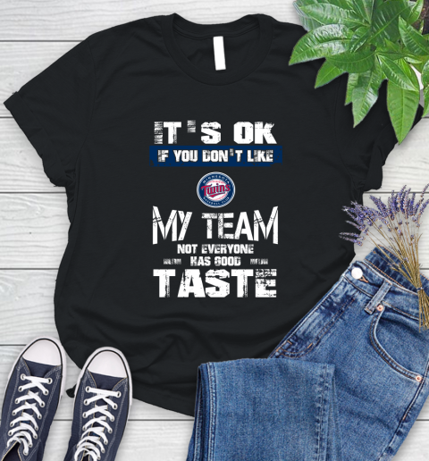Minnesota Twins MLB Baseball It's Ok If You Don't Like My Team Not Everyone Has Good Taste Women's T-Shirt