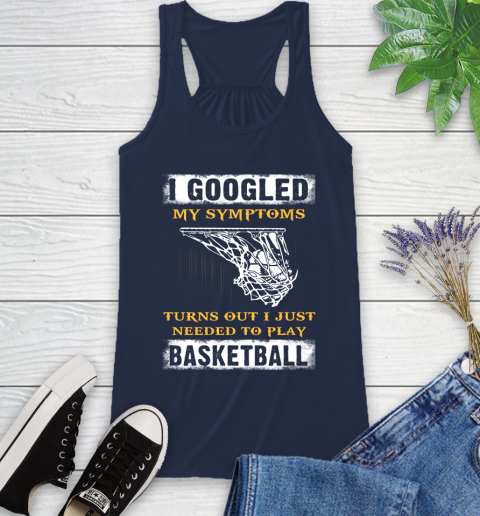 I Googled My Symptoms Turns Out I Needed To Play Basketball Racerback Tank 9