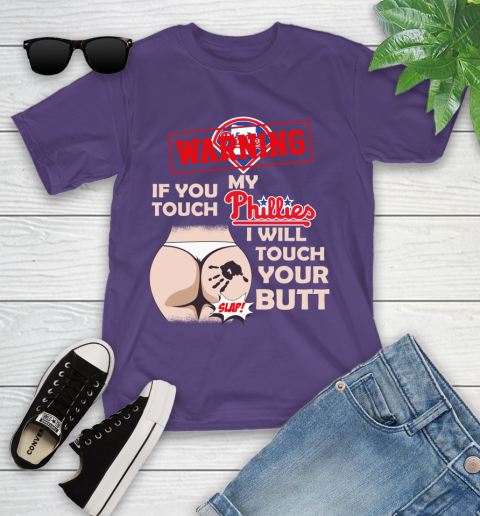 Philadelphia Phillies MLB Baseball Warning If You Touch My Team I Will Touch My Butt Youth T-Shirt 3