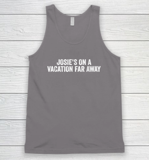 Josie's On A Vacation Far Away Quote Tank Top 5