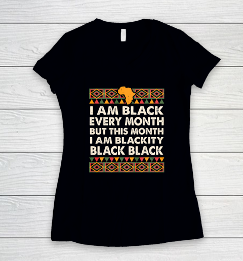 I am Black Every Month Shirt Black History Month Women's V-Neck T-Shirt
