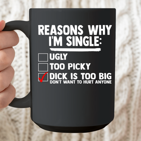 Bachelor Men's Shirt Rasons Why I'm Single Big Dick Fun Gift Ceramic Mug 15oz
