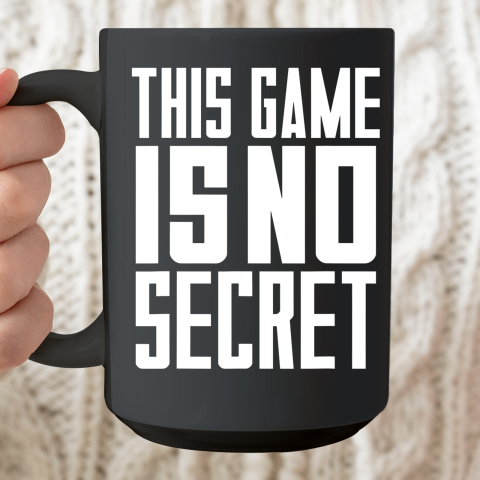 This Game Is No Secret Ceramic Mug 15oz