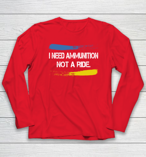 I Need Ammunition Not A Ride Shirt  Ukraine Long Sleeve T-Shirt 6