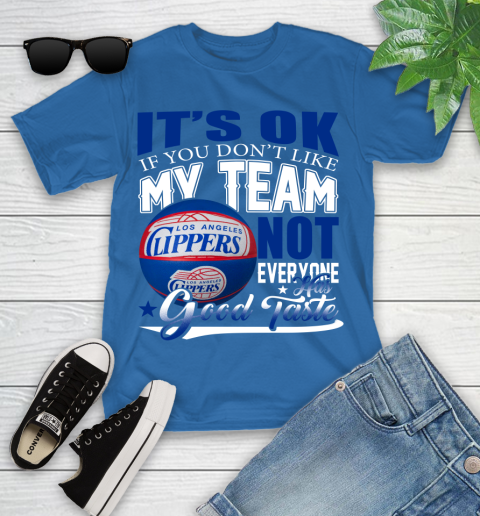 NBA It's Ok If You Don't Like My Team Los Angeles Clippers Not Everyone Has Good Taste Basketball Youth T-Shirt 12