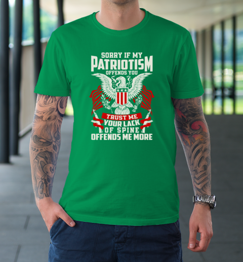 Veteran  Sorry If My Patriotism Offends You Trust Me Your Lack Of Spine Offends Me More T-Shirt 13