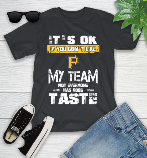 Pittsburgh Pirates MLB Baseball It's Ok If You Don't Like My Team Not Everyone Has Good Taste Youth T-Shirt