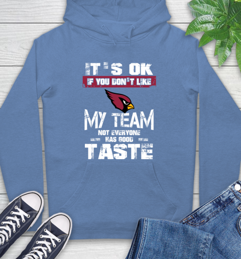 Arizona Cardinals NFL Football It's Ok If You Don't Like My Team Not Everyone Has Good Taste Hoodie 11