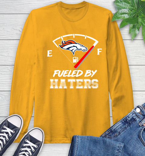 Denver Broncos NFL Football Fueled By Haters Sports Long Sleeve T-Shirt 2