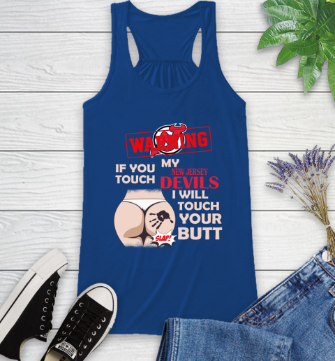 New Jersey Devils NHL Hockey Warning If You Touch My Team I Will Touch My Butt Racerback Tank 8