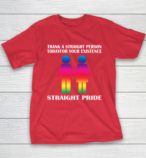 Thank A Straight Person Today For Your Existence Straight Pride Youth T-Shirt 7