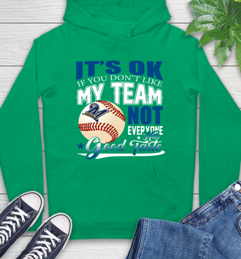 Milwaukee Brewers MLB Baseball You Don't Like My Team Not Everyone Has Good Taste Hoodie 8