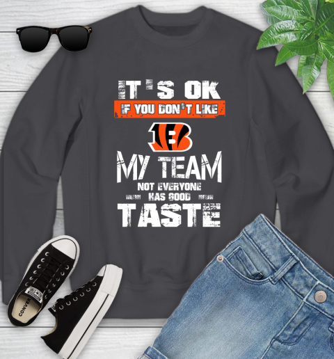 Cincinnati Bengals NFL Football It's Ok If You Don't Like My Team Not Everyone Has Good Taste Youth Sweatshirt - Image 6