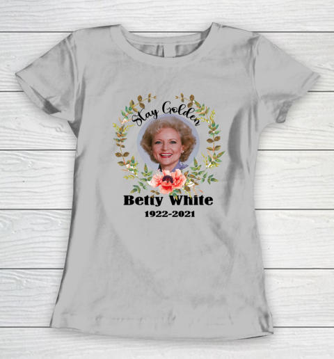 Stay Golden Betty White Stay Golden 1922 2021 Women's T-Shirt 3