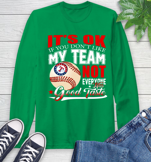 Texas Rangers MLB Baseball You Don't Like My Team Not Everyone Has Good Taste Long Sleeve T-Shirt 8
