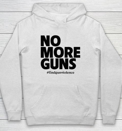 End Gun Violence Shirt No More Guns Hoodie