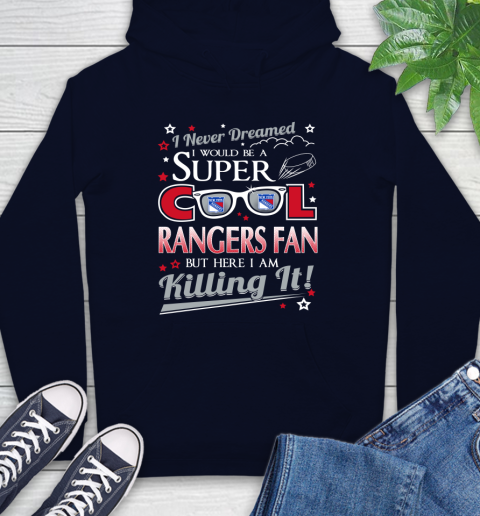 New York Rangers NHL Hockey I Never Dreamed I Would Be Super Cool Fan Hoodie 3