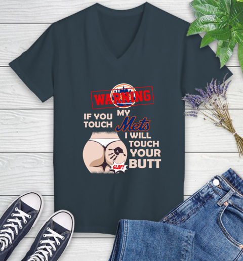 New York Mets MLB Baseball Warning If You Touch My Team I Will Touch My Butt Women's V-Neck T-Shirt 8