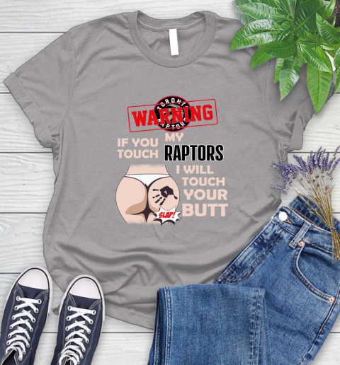 Toronto Raptors NBA Basketball Warning If You Touch My Team I Will Touch My Butt Women's T-Shirt 5